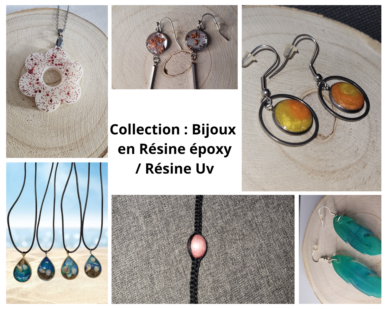 Collection : Bijoux 
en Résine époxy
/ Résine Uv